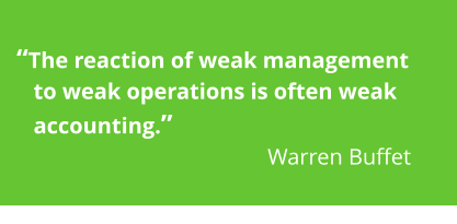 �The reaction of weak management    to weak operations is often weak    accounting.�                 Warren Buffet